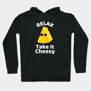 Relax Take It Cheesy | Cheese Pun Hoodie